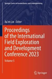Proceedings of the International Field Exploration and Development Conference 2023