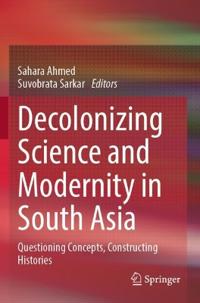 Decolonizing Science and Modernity in South Asia