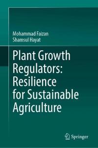 Plant Growth Regulators: Resilience for Sustainable Agriculture