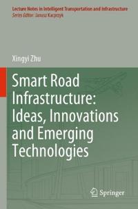 Smart Road Infrastructure: Ideas, Innovations and Emerging Technologies