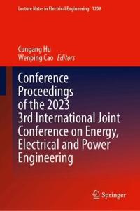 Conference Proceedings of the 2023 3rd International Joint Conference on Energy, Electrical and Power Engineering