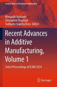 Recent Advances in Additive Manufacturing, Volume 1