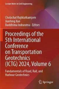 Proceedings of the 5th International Conference on Transportation Geotechnics (ICTG) 2024, Volume 6