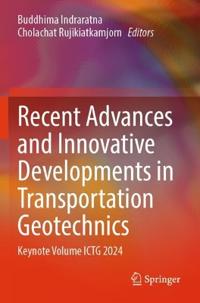 Recent Advances and Innovative Developments in Transportation Geotechnics