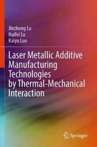 Laser Metallic Additive Manufacturing Technologies by Thermal-Mechanical Interaction