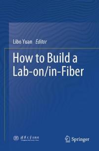 How to Build a Lab-on/in-Fiber