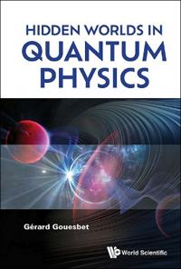 Hidden Worlds In Quantum Physics