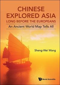 Chinese Explored Asia Long Before The Europeans: An Ancient World Map Tells All