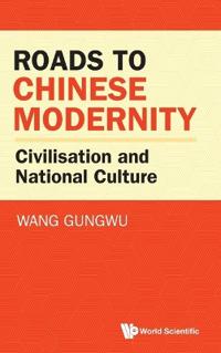 Bokomslag för "Roads To Chinese Modernity: Civilisation And National Culture"