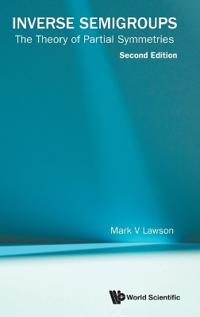 Inverse Semigroups: The Theory Of Partial Symmetries