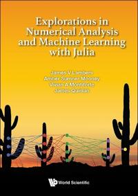 Explorations In Numerical Analysis And Machine Learning With Julia