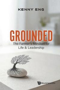 Grounded: The Farmer's Mindset For Life And Leadership