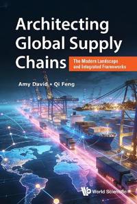 Architecting Global Supply Chains: The Modern Landscape And Integrated Frameworks