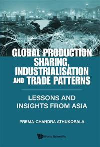 Global Production Sharing, Industrialisation And Trade Patterns: Lessons And Insights From Asia