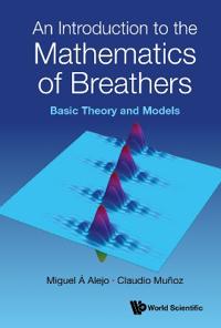 An Introduction To The Mathematics Of Breathers: Basic Theory And Models