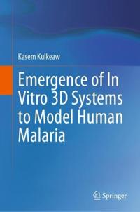 Emergence of In Vitro 3D Systems to Model Human Malaria