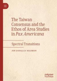 Bokomslag för "The Taiwan Consensus and the Ethos of Area Studies in Pax Americana"