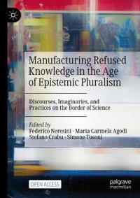 Bokomslag för "Manufacturing Refused Knowledge in the Age of Epistemic Pluralism"
