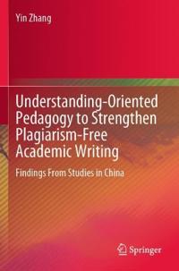 Understanding-Oriented Pedagogy to Strengthen Plagiarism-Free Academic Writing