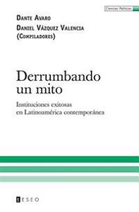 Derrumbando un mito: Instituciones exitosas en Latinoamérica contemporánea