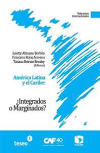 América Latina y el Caribe: ¿Integrados o Marginados?