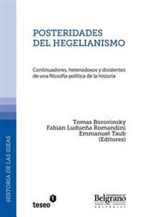 Posteridades del hegelianismo: Continuadores, heterodoxos y disidentes de una filosofía política de la historia