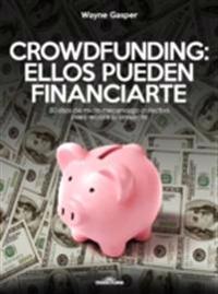 Crowdfunding: Ellos pueden financiarte