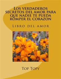 Los verdaderos secretos del amor para que nadie te pueda romper el corazon