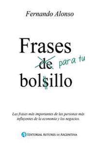 Frases para tu bolsillo: Las frases mas importantes de las personas mas influyentes de la economia y los negocios.