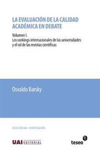 La evaluación de la calidad académica en debate: Volumen I. Los rankings internacionales de las universidades y el rol de las revistas científicas