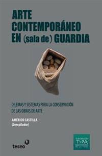 Arte contemporáneo en (sala de) guardia: Dilemas y sistemas para la conservación de las obras de arte