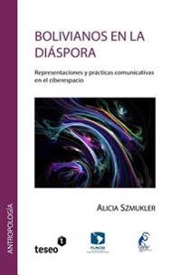 Bolivianos en la diáspora: Representaciones y prácticas comunicativas en el ciberespacio