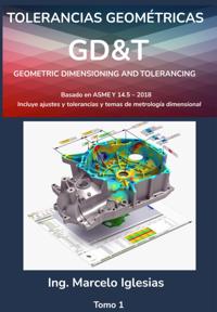 Tolerancias Geométricas GD&T Geometric Dimensioning and Tolerancing : basado en ASME Y14.5-2018