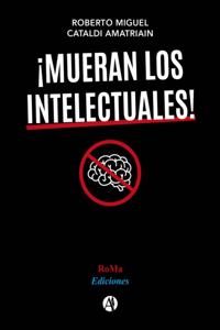 ¡Mueran los intelectuales!