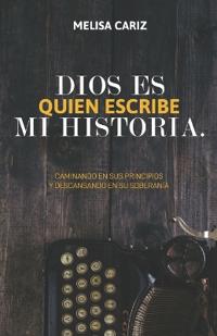 Dios es quien escribe mi historia