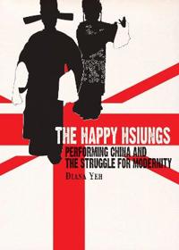 The Happy Hsiungs – Performing China and the Struggle for Modernity