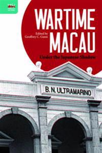 Wartime Macau – Under the Japanese Shadow