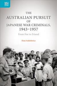 The Australian Pursuit of Japanese War Criminals – From Foe to Friend