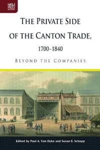The Private Side of the Canton Trade, 1700–1840