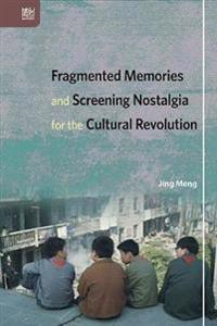 Fragmented Memories and Screening Nostalgia for the Cultural Revolution