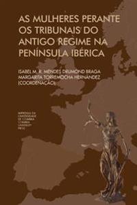 As mulheres Perante os Tribunais do antigo regime na Península Ibérica