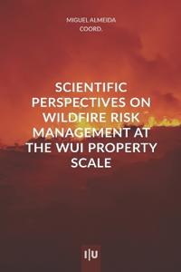Scientific perspectives on wildfire risk management at the property scale of WUI