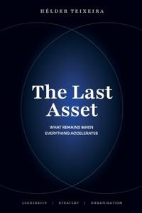 The Last Asset - What Remains When Everything Accelerates