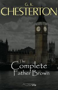 Father Brown (Complete Collection): 53 Murder Mysteries: The Scandal of Father Brown, The Donnington Affair & The Mask of Midas...