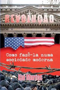 Revolucao: Como Faze-la Numa Sociedade Moderna