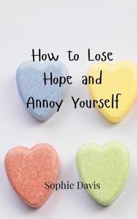 Bokomslag för "How to Lose Hope and Annoy Yourself"