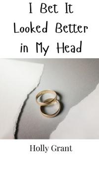 I Bet It Looked Better in My Head