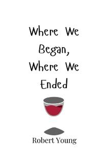 Where We Began, Where We Ended