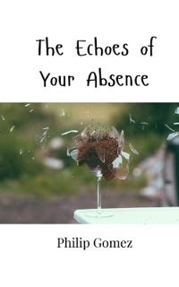 The Echoes of Your Absence