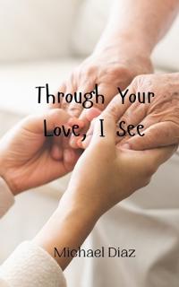 Through Your Love, I See